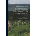 thumbnail image 1 of Maximilian Robespierre, Dictator von Frankreich., (Paperback), 1 of 1