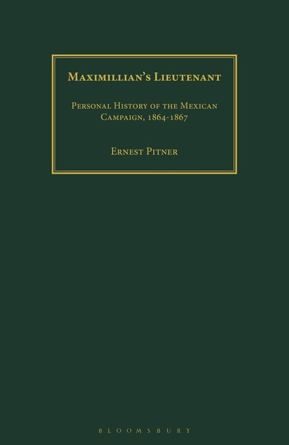 Maximillian's Lieutenant: Personal History of the Mexican Campaign, 1864-7, (Paperback)