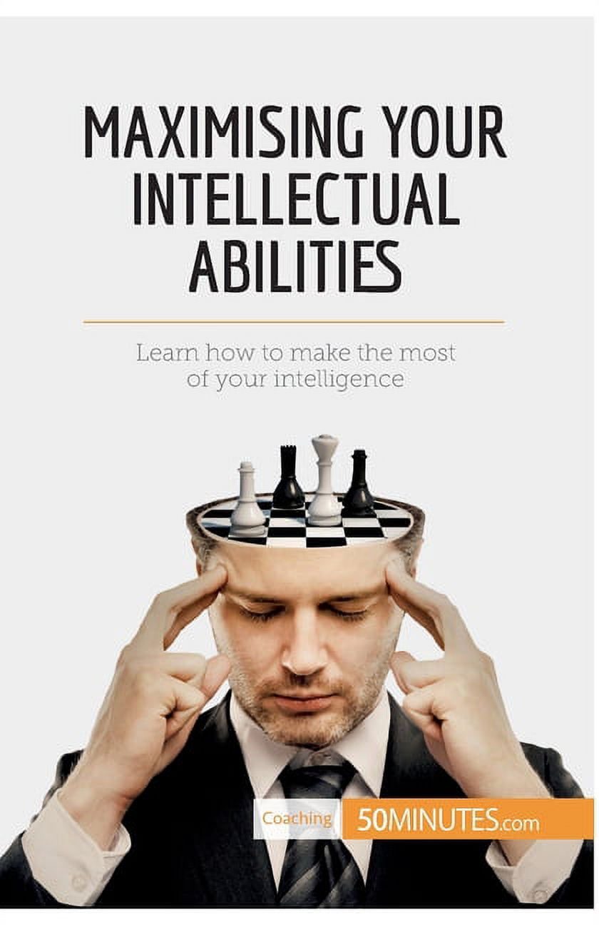 Maximising Your Intellectual Abilities: Learn how to make the most of ...
