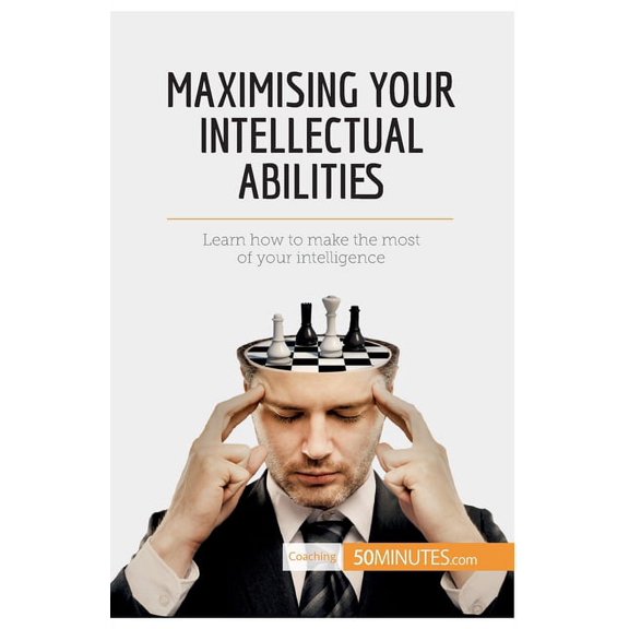 Maximising Your Intellectual Abilities: Learn how to make the most of your intelligence, (Paperback)
