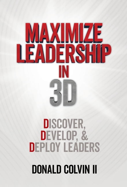 Discover Develop Deploy Maximize Leadership In 3D: Discover, Develop, & Deploy Leaders ...