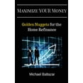 thumbnail image 1 of Maximize YOUR Money: Golden Nuggets for the Home Refinance, 1 of 1