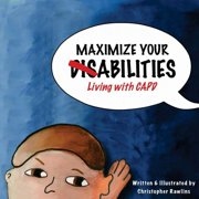 Chris Rawlins Studios Maximize Your Abilities - Living with CAPD Central Auditory Processing Disorder, Book 1, Paperback