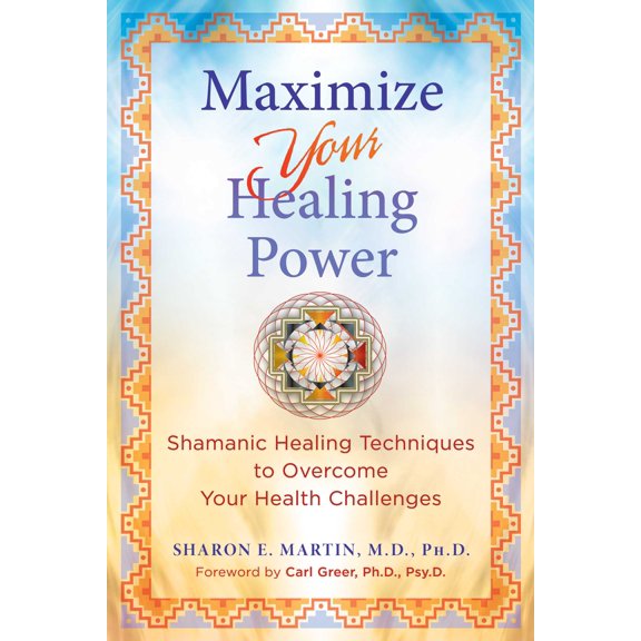 Maximize Your Healing Power : Shamanic Healing Techniques to Overcome Your Health Challenges (Paperback)