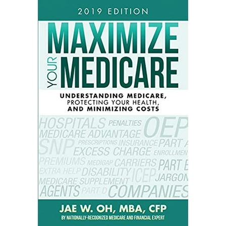 Pre-Owned Maximize Your Medicare (2019 Edition) : Understanding Medicare, Protecting Your Health, and Minimizing Costs (Paperback) 9780996798785
