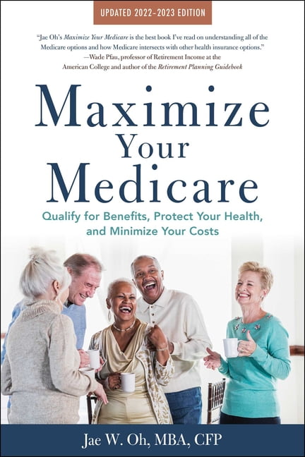 Maximize Your Medicare: 2022-2023 Edition : Qualify for Benefits, Protect Your Health, and Minimize Your Costs (Paperback)