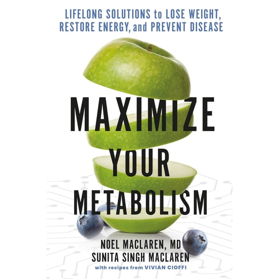 Maximize Your Metabolism: Lifelong Solutions to Lose Weight, Restore Energy, and Prevent Disease, (Paperback)