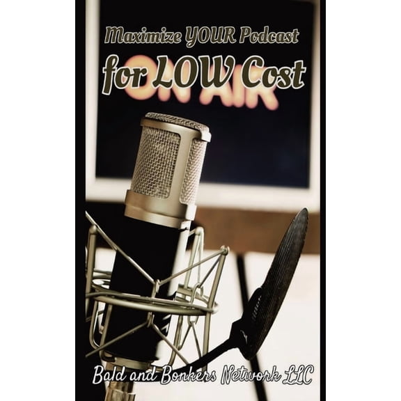 Maximize Your Podcast for Low Cost, (Paperback)