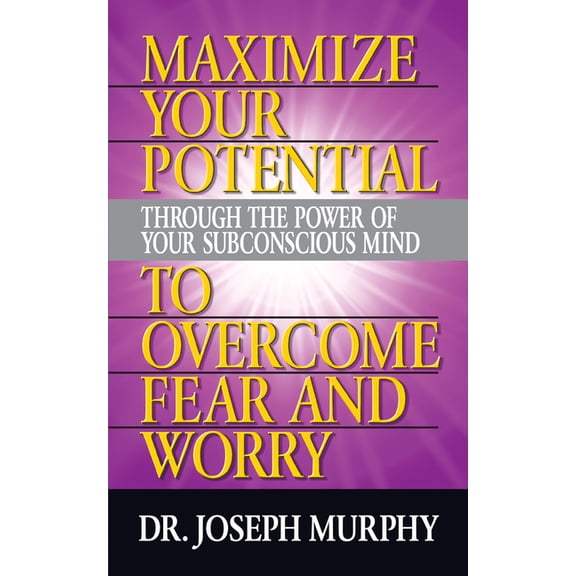 Maximize Your Potential Through the Power of Your Subconscious Mind to Overcome Fear and Worry, (Paperback)