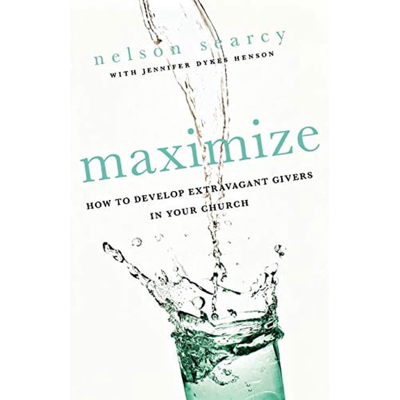 Pre-Owned Maximize: How to Develop Extravagant Givers in Your Church (Paperback) 0801072182 9780801072185
