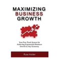 thumbnail image 1 of Maximizing Business Growth : Your Fast Track System for Achieving Exponential Business Growth in Any Economy (Paperback), 1 of 1