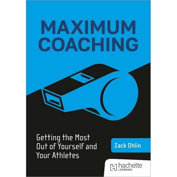 Maximum Coaching: Getting the Most Out of Yourself and Your Athletes, (Paperback)