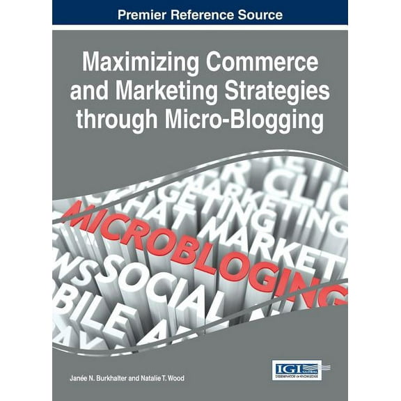 Maximizing Commerce and Marketing Strategies through Micro-Blogging, (Hardcover)