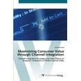 thumbnail image 1 of Maximizing Consumer Value through Channel Integration (Paperback), 1 of 1