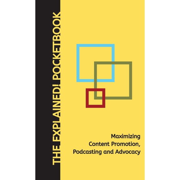 Maximizing Content Promotion, Podcasting and Advocacy: The Explained! Pocketbook, (Paperback)