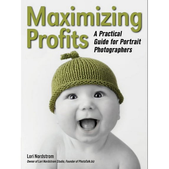 Maximizing Profits: A Practical Guide for Portrait Photographers (Paperback)