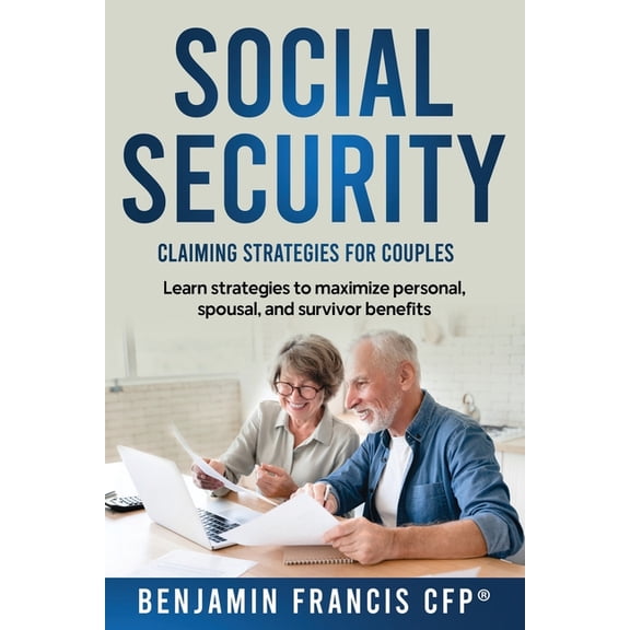 Social Security Claiming Strategies Maximizing Social Security: Claiming Strategies for Couples, (Paperback)
