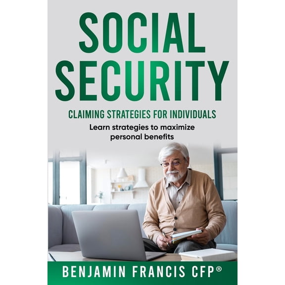Social Security Claiming Strategies Maximizing Social Security: Claiming Strategies for Individuals, (Paperback)
