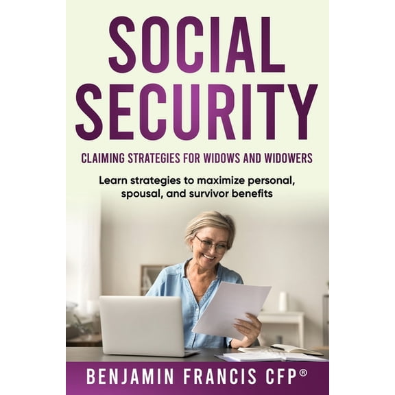 Maximizing Social Security: Claiming Strategies for Widows and Widowers, (Paperback)