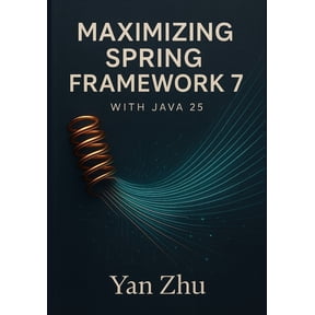 Maximizing Spring Framework 7 with Java 25: Unlocking Virtual Threads, Vector API, and High-Performance Concurrency, (Paperback)