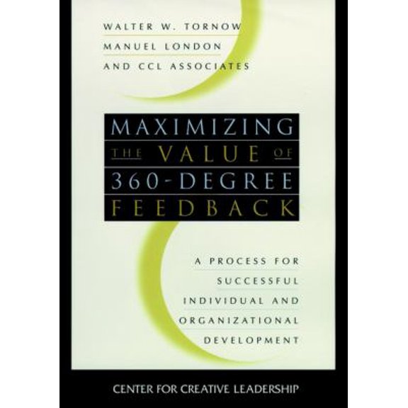 Pre-Owned Maximizing the Value of 360-Degree Feedback: A Process for Successful Individual and Organizational Development (Hardcover) 0787909580 9780787909581