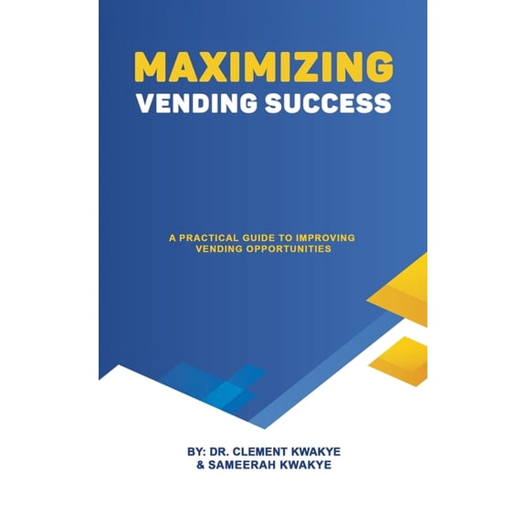 Maximizing Vending Success: A Practical Guide to Improving Vending Opportunities, (Paperback)