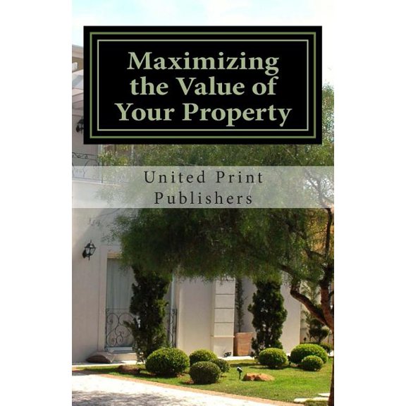 Maximizing the Value of Your Property : Industry Professionals Share Their Advice