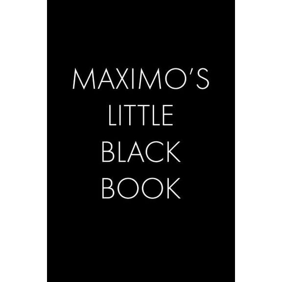 Maximo's Little Black Book: The Perfect Dating Companion for a Handsome Man Named Maximo. A secret place for names, phon, (Paperback)