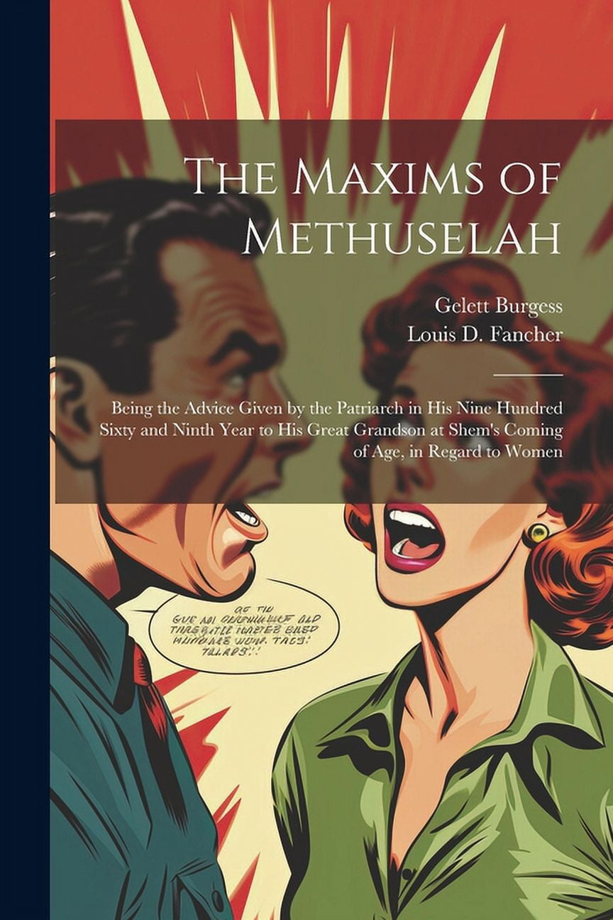The Maxims of Methuselah: Being the Advice Given by the Patriarch in his Nine Hundred Sixty and Ninth Year to his Great , (Paperback)