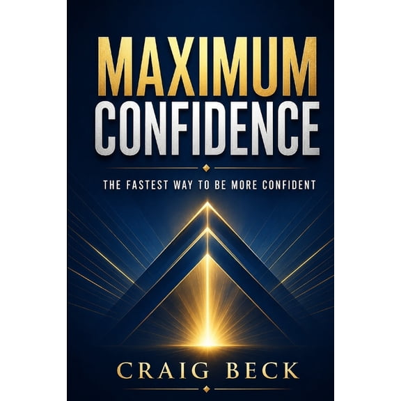 Maximum Confidence: The Fastest Way to Be More Confident, (Paperback)