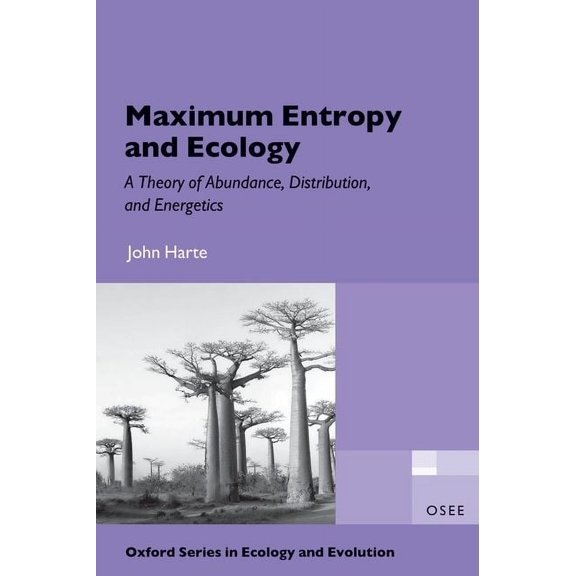 Maximum Entropy and Ecology: A Theory of Abundance, Distribution, and Energetics (Paperback) by John Harte