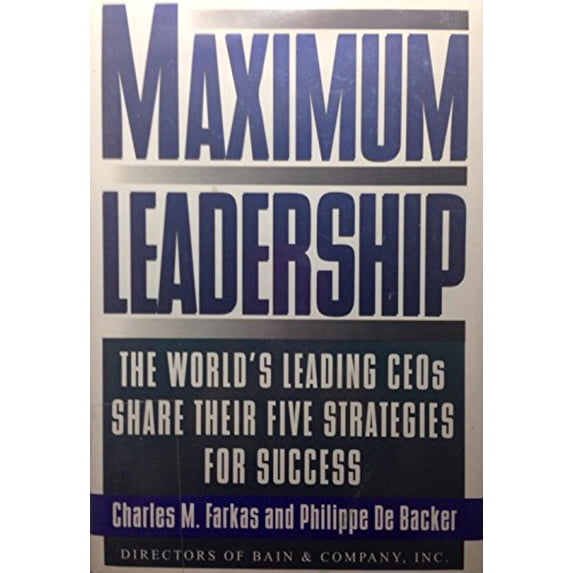 Pre-Owned Maximum Leadership: The World's Leading Ceo's Share Their Five Strategies for Success (Hardcover) 0805041516 9780805041514