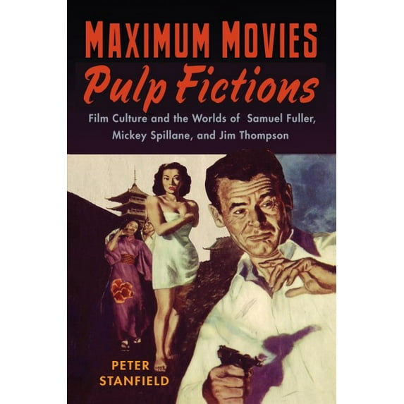 Pre-Owned Maximum Movies—Pulp Fictions : Film Culture and the Worlds of Samuel Fuller, Mickey Spillane, and Jim Thompson (Paperback)