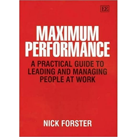 Maximum Performance : A Practical Guide To Leading And Managing People At Work