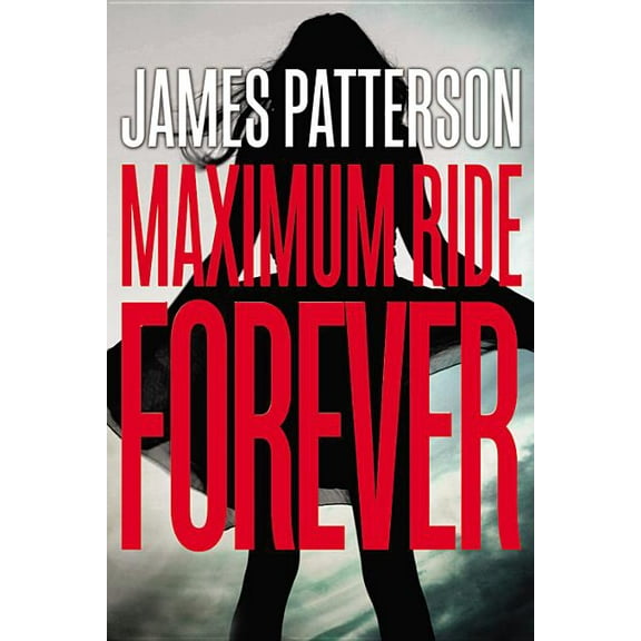 Maximum Ride Maximum Ride Forever, Book 9, (Hardcover)