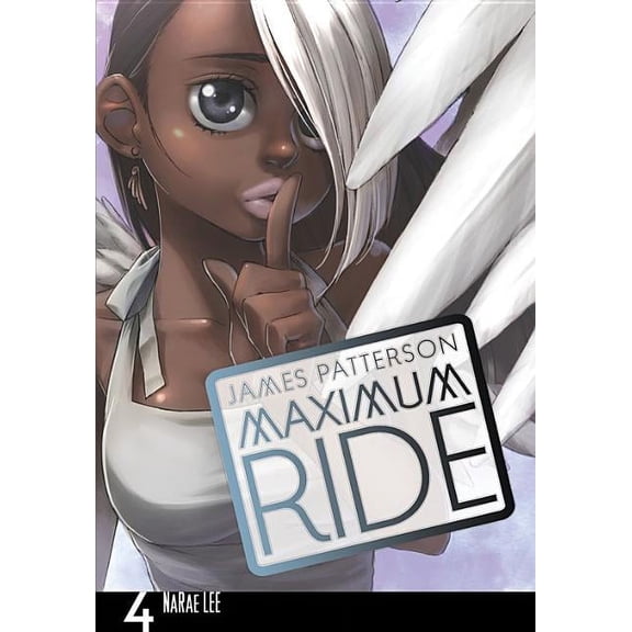 Maximum Ride: The Manga Maximum Ride: The Manga, Vol. 4: Volume 4, Book 4, (Paperback)