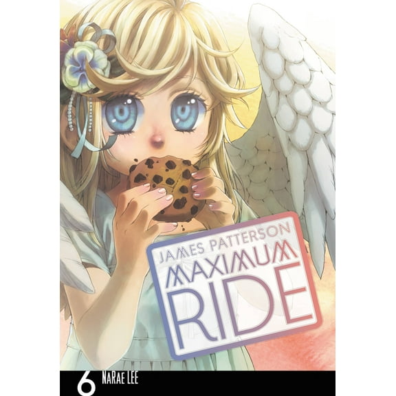 Maximum Ride: The Manga: Maximum Ride: The Manga, Vol. 6 (Series #6) (Paperback)