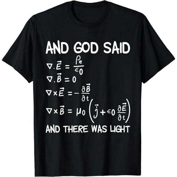 Maxwell Equations And God Said And There Was Light T-Shirt