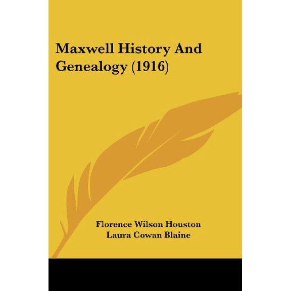 Maxwell History And Genealogy 1916 Paperback 1104145251 9781104145255 Florence Wilson Houston, Laura Cowan Blaine, Ella Dunn Mellette