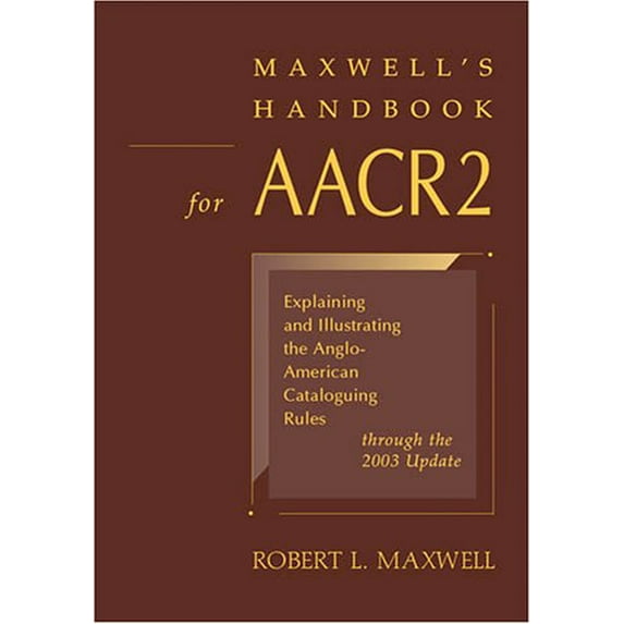 Pre-Owned Maxwell's Handbook for AACR2 : Explaining and Illustrating the Anglo-American Cataloguing Rules Through the 2003 Update (Paperback) 9780838908754