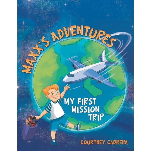 Maxx's Adventures: My First Mission Trip -- Courtney Cabrera