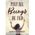 thumbnail image 1 of May All Beings Be Fed: Playing with Consciousness  Paperback  Dana Humphrey, 1 of 1