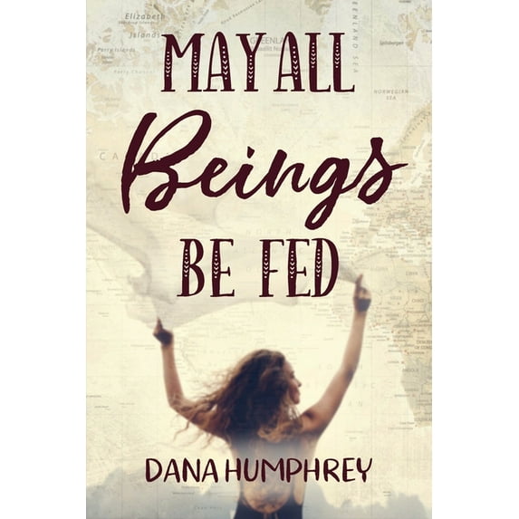 May All Beings Be Fed: Playing with Consciousness Paperback Dana Humphrey