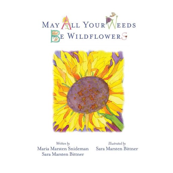 May All Your Weeds Be Wildflowers (Paperback) by Sara Marsten Bittner, Maria Marsten Snideman