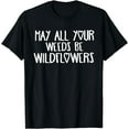 thumbnail image 1 of May All Your Weeds Be Wildflowers T-Shirt, 1 of 3