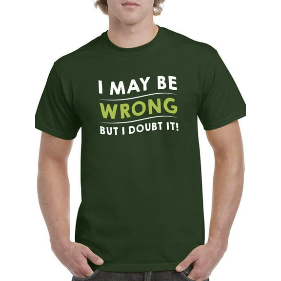 May Be Wrong But I Doubt It T-Shirt Men -Smartprints Designs, Male Medium