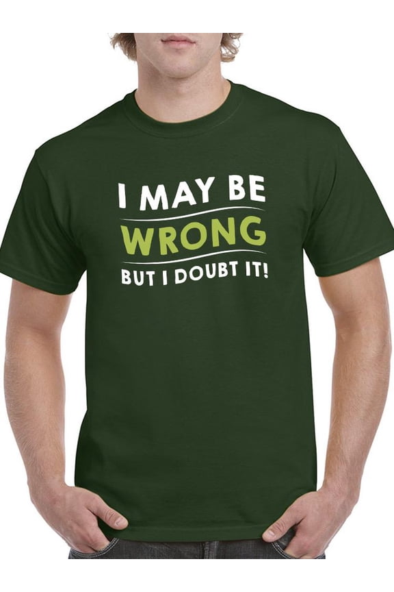 May Be Wrong But I Doubt It T-Shirt Men -Smartprints Designs, Male Medium