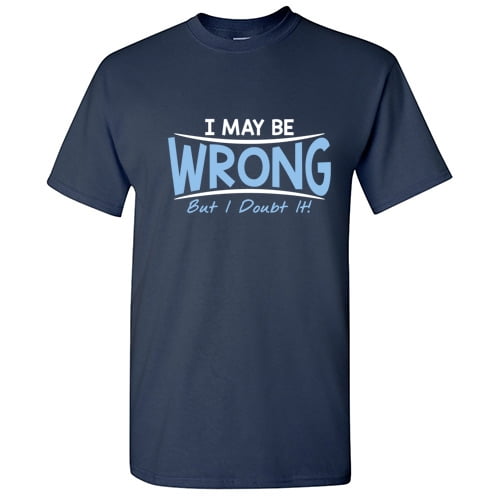 May Be Wrong Guy Novelty Graphic Tees Hate People Sarcastic Funny T ...