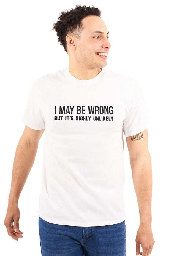 May Be Wrong Highly Unlikely Funny Men's Graphic T Shirt Tees Brisco Brands L