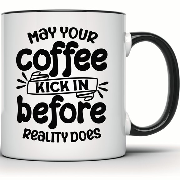 May Your Coffee Kick In Mug - Funny Caffeine Mug - Coffee Lover Gift - Gift For Friend - Morning Mug - Coffee Before Reality - 11 Ounce Black Rim Handle Novelty Coffee Cup - WMUG1384-BLK